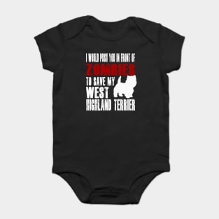 I Would Push You In Front Of Zombies To Save My West Highland Terrier Baby Bodysuit